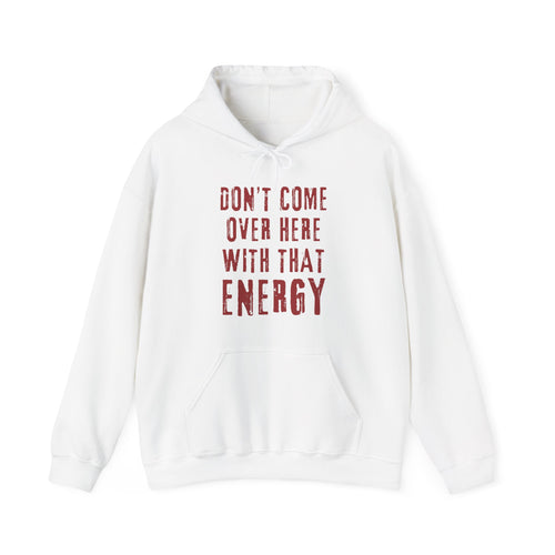 Don't come over here with that energy - red lettering hoodie
