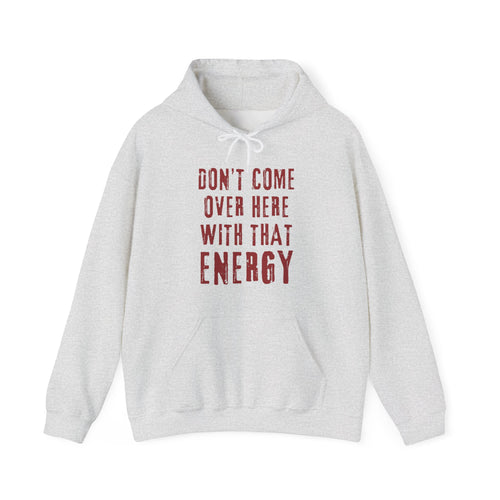 Don't come over here with that energy - red lettering hoodie