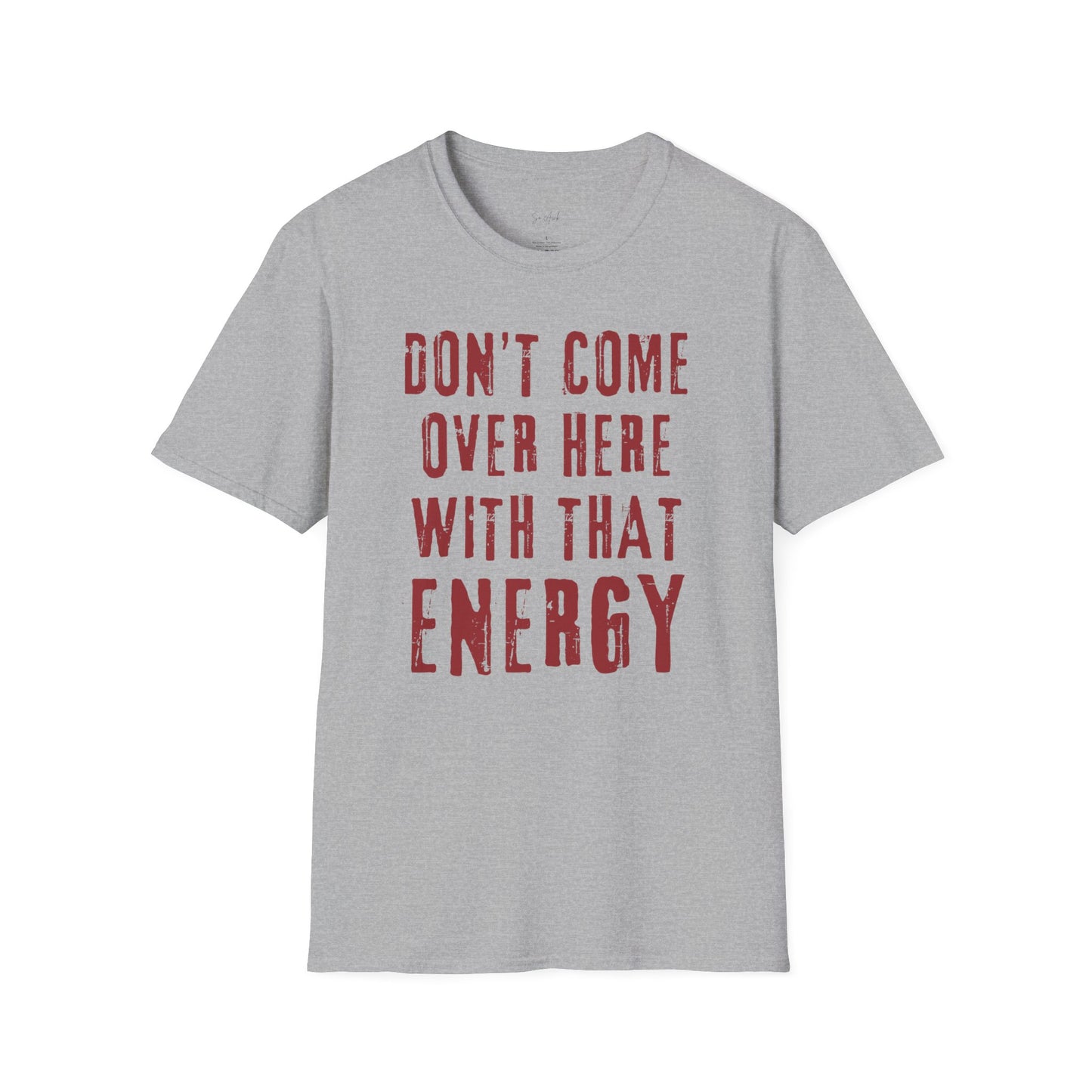 Don't come over here with that energy - red lettering