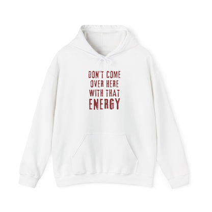 Don't come over here with that energy - red lettering hoodie