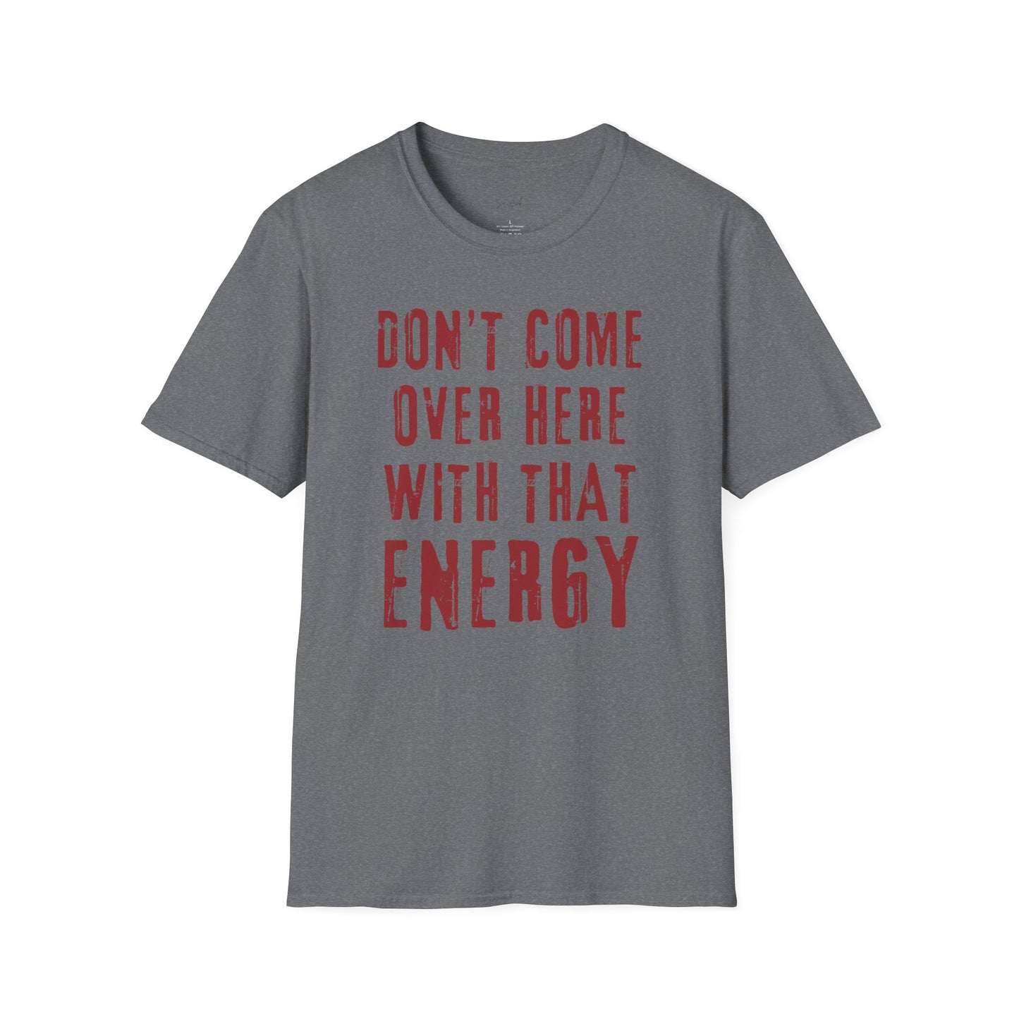 Don't come over here with that energy - red lettering