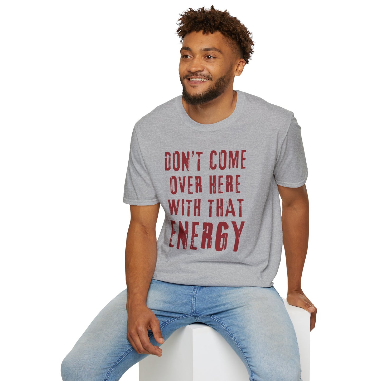 Don't come over here with that energy - red lettering