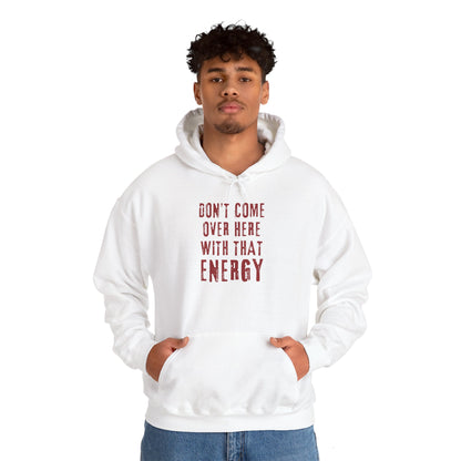 Don't come over here with that energy - red lettering hoodie