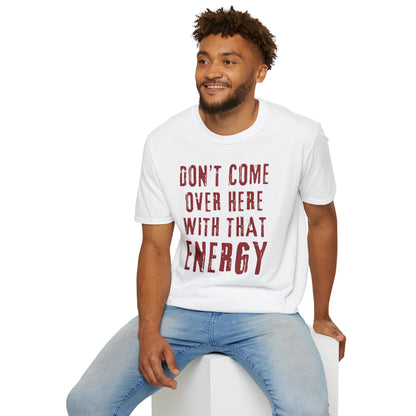 Don't come over here with that energy - red lettering